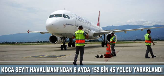 Koca Seyit Havalimanı'ndan 6 ayda 152 bin 45 yolcu yararlandı