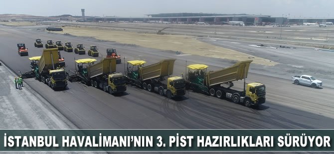 İstanbul Havalimanı’nın 3. Pist Hazırlıkları Tüm Hızıyla Sürüyor