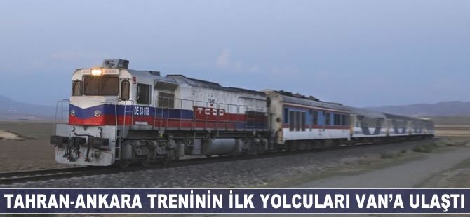 Tahran-Ankara treninin ilk yolcuları Van'a ulaştı