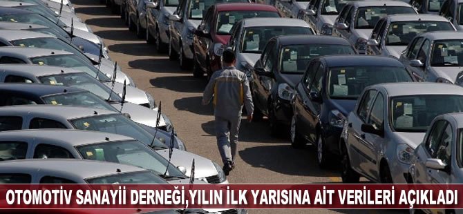 Otomotiv Sanayii Derneği, yılın ilk yarısına ait verileri açıkladı