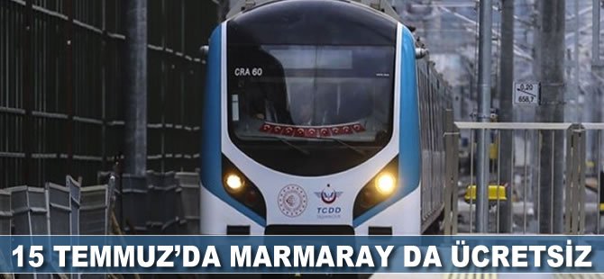 15 Temmuz’da Marmaray da ücretsiz