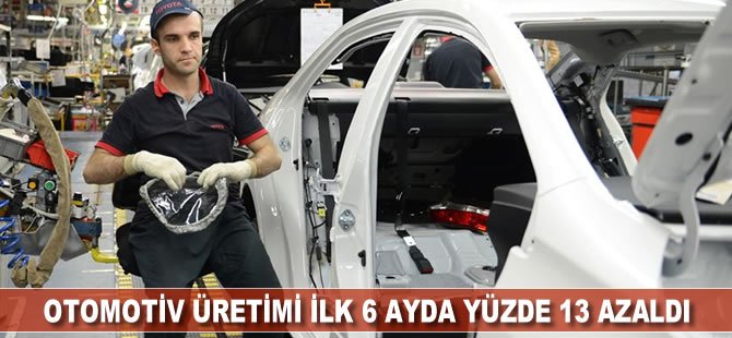 Otomotiv üretimi ilk 6 ayda yüzde 13 azaldı