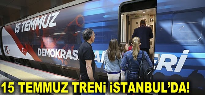 15 Temmuz treni İstanbul'a geldi!