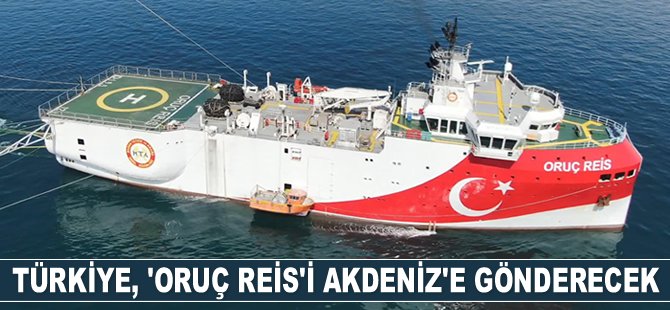 Türkiye, Oruç Reis araştırma gemisini Akdeniz'e gönderecek