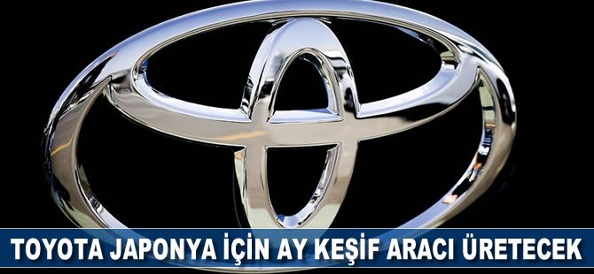 Toyota Japonya için Ay keşif aracı üretecek