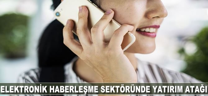 Elektronik haberleşme sektöründe yatırım atağı