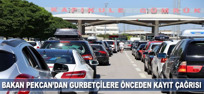 Bakan Pekcan'dan gurbetçilere önceden kayıt çağrısı