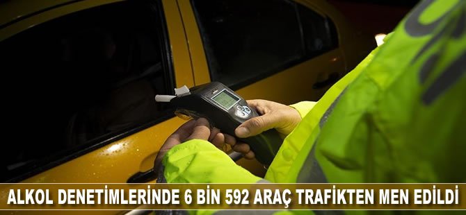 Alkol denetimlerinde 6 bin 592 araç trafikten men edildi