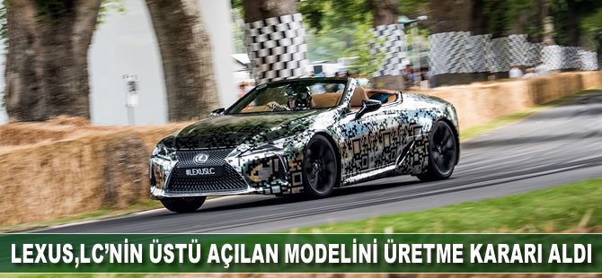 Lexus, LC'nin üstü açılan modelini üretme kararı aldı