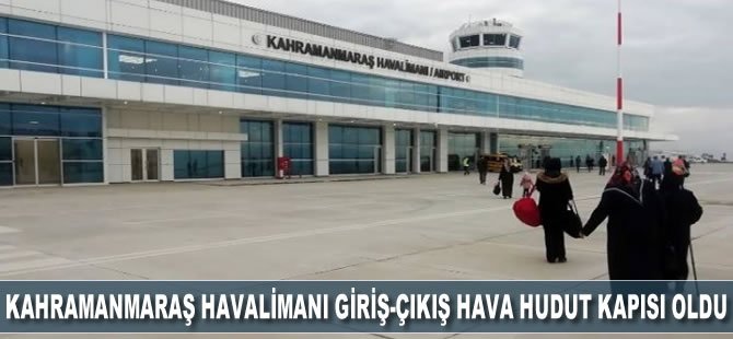 Kahramanmaraş Havalimanı daimi yolcu giriş-çıkış hava hudut kapısı oldu