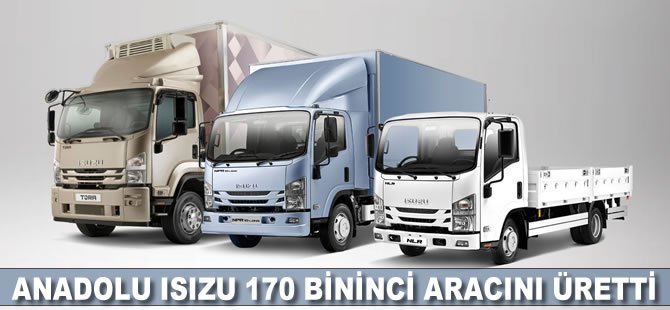 Anadolu Isuzu 170 bininci aracını üretti