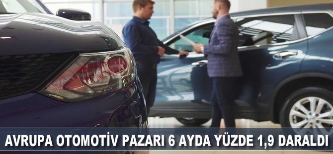 Avrupa otomotiv pazarı 6 ayda yüzde 1,9 daraldı