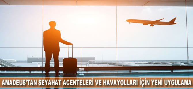 Amadeus'tan seyahat acenteleri ve havayolları için yeni uygulama