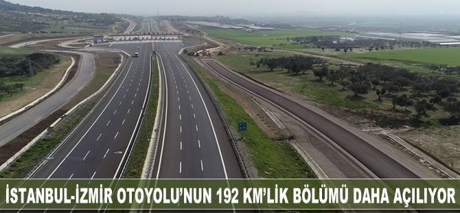 İstanbul-İzmir Otoyolu'nun 192 kilometrelik bölümü daha açılıyor