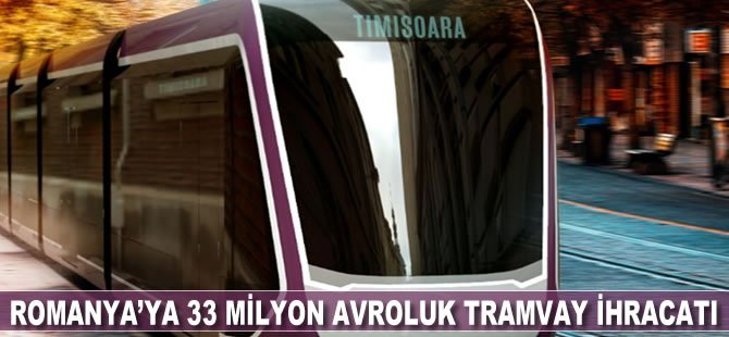 Romanya'ya 33 milyon avroluk tramvay ihracatı