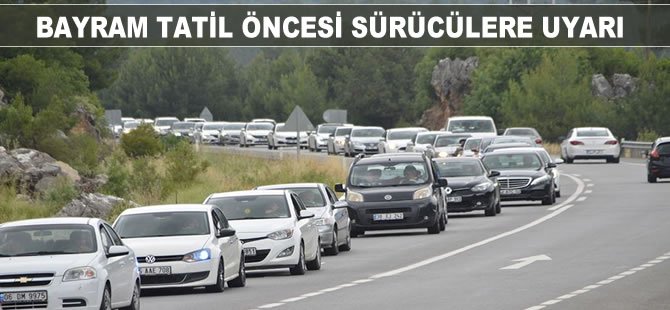 Bayram tatili öncesi sürücülere uyarı