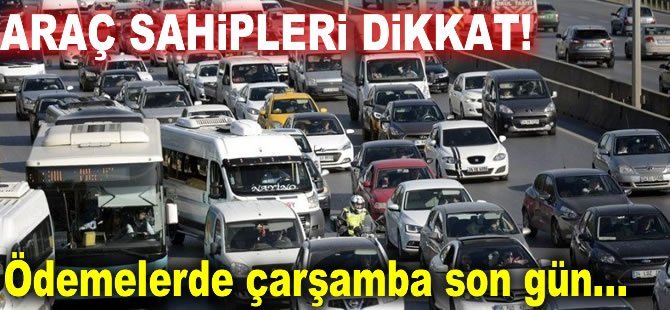 Araç sahipleri dikkat! Son ödeme tarihi 31 Termmuz!