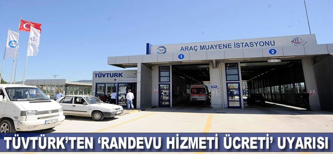 TÜVTÜRK'ten 'randevu hizmeti ücreti' uyarısı