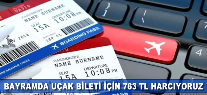 "Bayramda uçak bileti için 763 TL harcıyoruz"