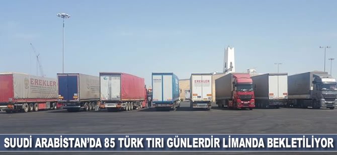 Suudi Arabistan'da 85 Türk tırı günlerdir limanda bekletiliyor