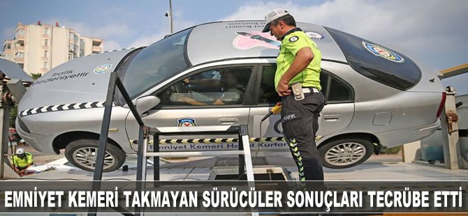 Emniyet kemeri takmayan sürücüler sonuçları tecrübe etti