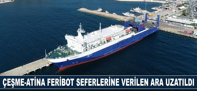 Çeşme-Atina feribot seferlerine verilen ara uzatıldı