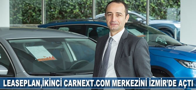 LeasePlan, ikinci CarNext.com merkezini İzmir'de açtı