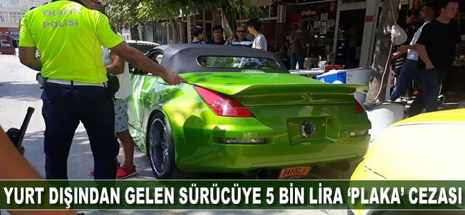 Yurt dışından gelen sürücüye 5 bin lira 'plaka' cezası