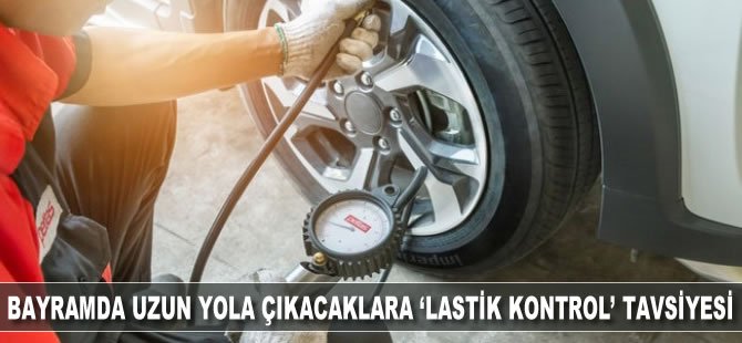 Bayramda uzun yola çıkacaklara "lastik kontrol" tavsiyesi