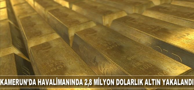 Kamerun'da havalimanında 2,8 milyon dolarlık altın yakalandı