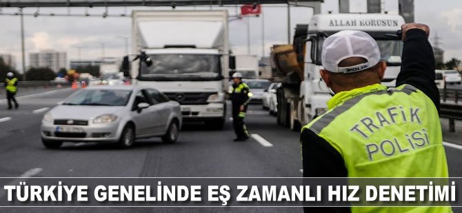 Türkiye genelinde eş zamanlı hız denetimi