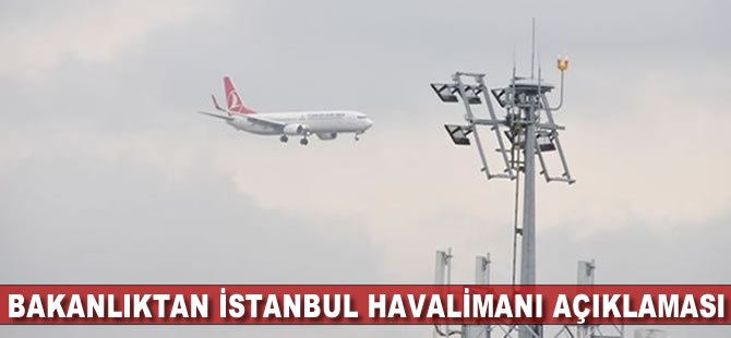 Ulaştırma Bakanlığı'ndan ' ICAO İstanbul Havalimanı'nı denetleyecek' iddiasına yanıt