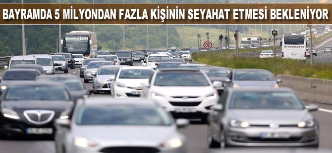 Bayramda 5 milyondan fazla kişinin seyahat etmesi bekleniyor