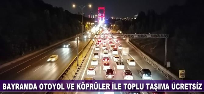 Bayramda otoyol ve köprüler ile toplu taşıma ücretsiz