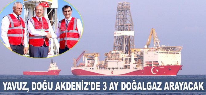 Yavuz sondaj gemisi, Doğu Akdeniz'de 3 ay doğalgaz arayacak