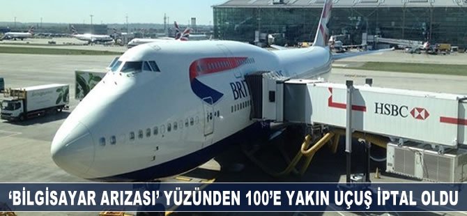 'Bilgisayar arızası' yüzünden 100'e yakın British Airways uçuşu iptal