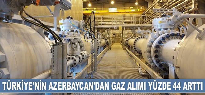 Türkiye’nin Azerbaycan’dan gaz alımı yüzde 44 arttı