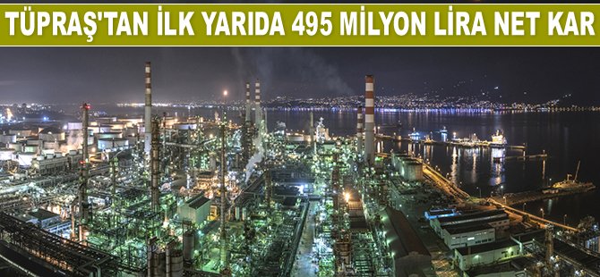 Tüpraş, 2019'un ilk yarısında 495 milyon lira net kar elde etti