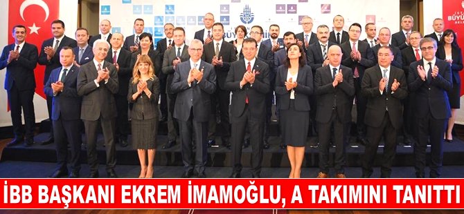 İBB Başkanı Ekrem İmamoğlu, A takımını tanıttı