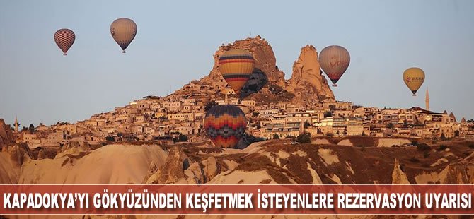 Kapadokya'yı gökyüzünden keşfetmek isteyenlere rezervasyon uyarısı