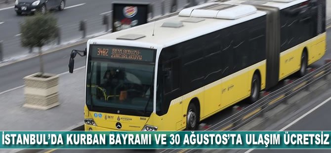 İstanbul'da Kurban Bayramı ve 30 Ağustos'ta ulaşım ücretsiz