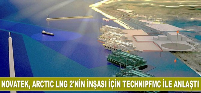 Novatek, Arctic LNG 2’nin inşası için TechnipFMC ile anlaştı