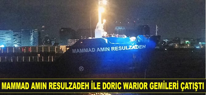 Mammad Amin Resulzadeh gemisi ile Doric Warior gemisi, Ahırkapı'da çatıştı