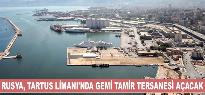 Rusya, Tartus Limanı’nda Gemi Tamir Tersanesi açacak