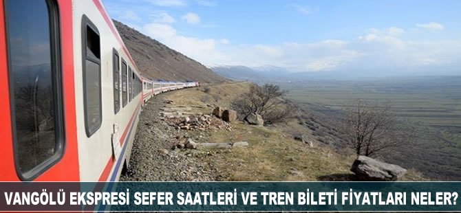 Vangölü Ekspresi Sefer Saatleri ve Tren Bileti Fiyatları