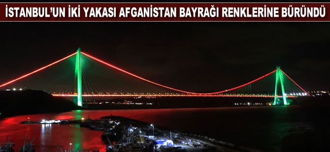 İstanbul'un iki köprüsü Afganistan bayrağı renklerine büründü