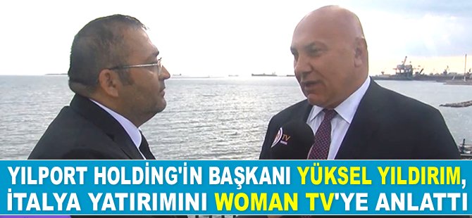 Yüksel Yıldırım, İtalya yatırımını Woman TV'ye anlattı