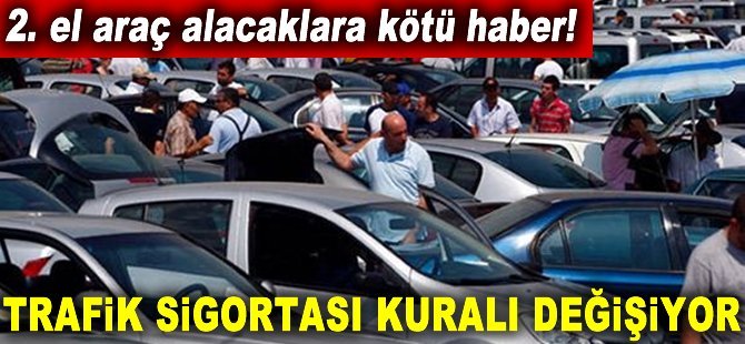 2. el araç alacaklara kötü haber! Trafik sigortası kuralı değişiyor