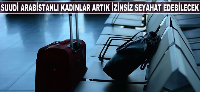 Suudi Arabistanlı kadınlar artık izinsiz seyahat edebilecek