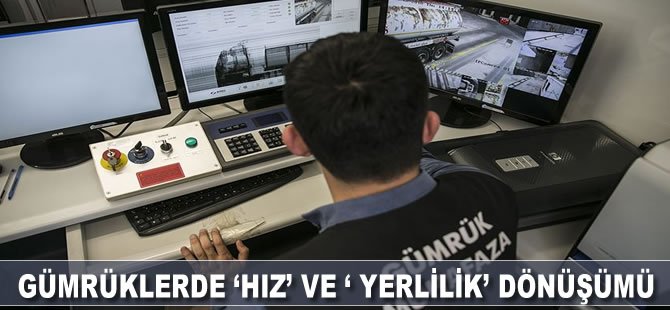 Gümrüklerde 'hız' ve 'yerlilik' dönüşümü